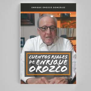 Cuentos Riales de Enrique Orozco